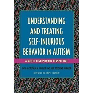 Understanding and Treating Self-Injurious Behavior in Autism. A Multi-Disciplinary Perspective, Paperback - *** imagine