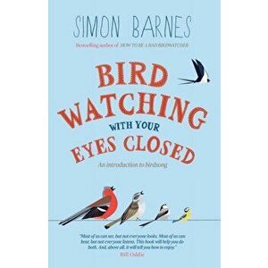 Birdwatching with your Eyes Closed. An Introduction to Birdsong, Paperback - Simon Barnes imagine
