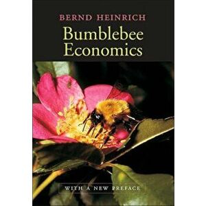 Bumblebee Economics. With a New Preface, Revised Edition, Paperback - Bernd Heinrich imagine