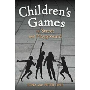 Children's Games in Street and Playground, Paperback - Peter Opie imagine