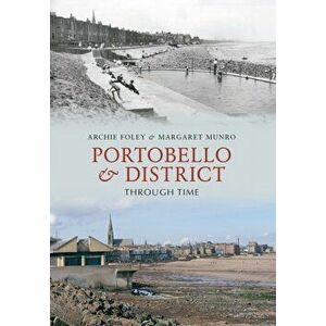 Portobello & District Through Time, Paperback - Margaret Munro imagine