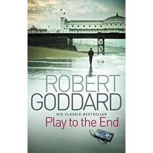 Play To The End, Paperback - Robert Goddard imagine