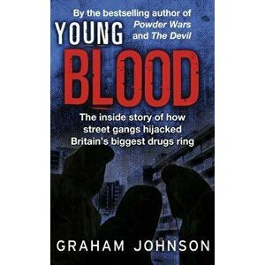 Young Blood. The Inside Story of How Street Gangs Hijacked Britain's Biggest Drugs Cartel, Paperback - Graham Johnson imagine
