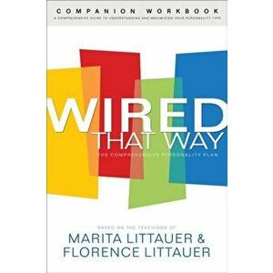 Wired That Way Companion Workbook. A Comprehensive Guide to Understanding and Maximizing Your Personality Type, Paperback - Florence Littauer imagine