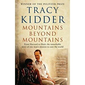Mountains Beyond Mountains. One doctor's quest to heal the world, Paperback - Tracy Kidder imagine
