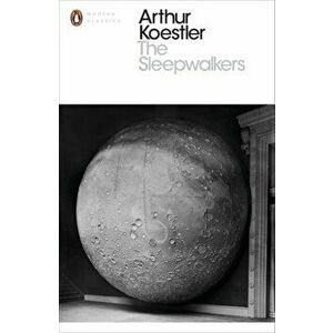 Sleepwalkers. A History of Man's Changing Vision of the Universe, Paperback - Arthur Koestler imagine