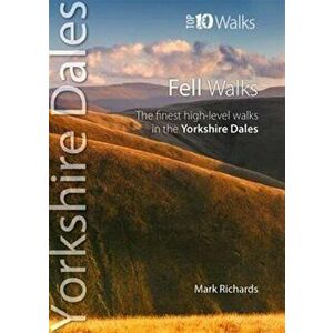 Fell Walks. The Finest High-Level Walks in the Yorkshire Dales, Paperback - Mark Richards imagine