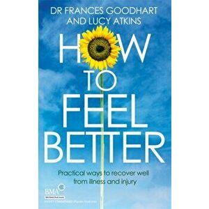 How to Feel Better. Practical ways to recover well from illness and injury, Paperback - Lucy Atkins imagine