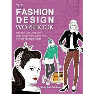 Fashion Design Workbook. Fashion Drawing and Illustration Workbook with 14 Fab Fashion Styles, Paperback - Annabel Benilan imagine
