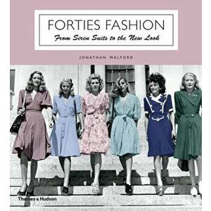 Forties Fashion. From Siren Suits to the New Look, Paperback - Jonathan Walford imagine
