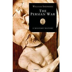 Persian War in Herodotus and Other Ancient Voices, Hardback - William Shepherd imagine