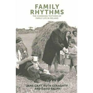 Family Rhythms. The Changing Textures of Family Life in Ireland, Paperback - David Ralph imagine