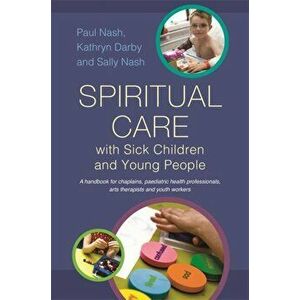 Spiritual Care with Sick Children and Young People, Paperback - Kathryn Darby imagine