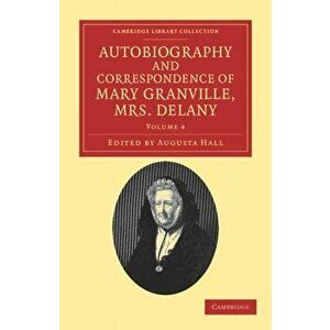 Autobiography and Correspondence of Mary Granville, Mrs Delany, Paperback - Mary Delany imagine