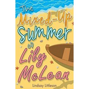 Mixed-Up Summer of Lily McLean, Paperback - Lindsay Littleson imagine