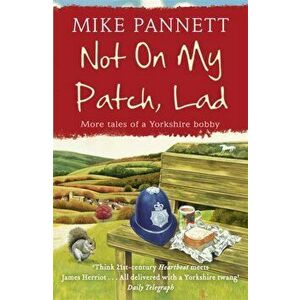 Not On My Patch, Lad. More Tales of a Yorkshire Bobby, Paperback - Mike Pannett imagine