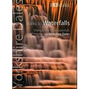 Walks to Waterfalls. Walks to the Best Waterfalls in the Yorkshire Dales, Paperback - Neil Coates imagine