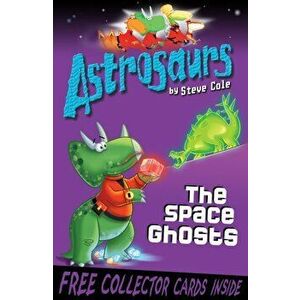 Astrosaurs 6: The Space Ghosts, Paperback - Stephen Cole imagine