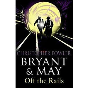 Bryant and May Off the Rails (Bryant and May 8). (Bryant & May Book 8), Paperback - Christopher Fowler imagine