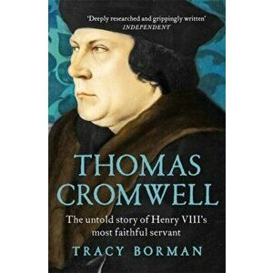 Thomas Cromwell. The untold story of Henry VIII's most faithful servant, Paperback - Tracy Borman imagine