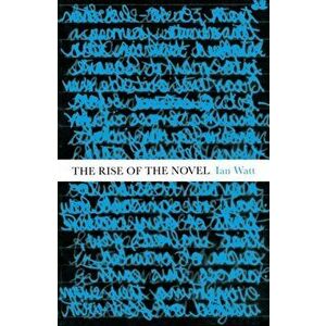 Rise Of The Novel. Studies in Defoe, Richardson and Fielding, Paperback - Ian Watt imagine