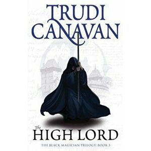 High Lord. Book 3 of the Black Magician, Paperback - Trudi Canavan imagine