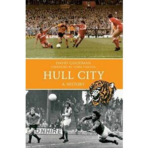 Hull City A History, Paperback - David Goodman imagine