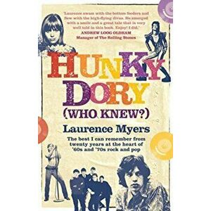 Hunky Dory (Who Knew?). The best I can remember from twenty years at the heart of '60s and '70s rock and pop, Hardback - Laurence Myers imagine