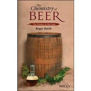 Chemistry of Beer. The Science in the Suds, Paperback - Roger Barth imagine