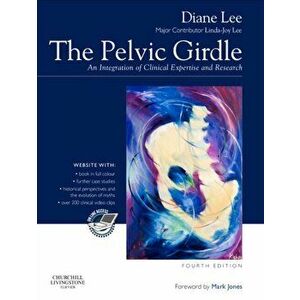 Pelvic Girdle. An integration of clinical expertise and research, Hardback - Diane G. Lee imagine