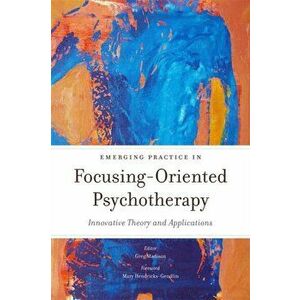 Emerging Practice in Focusing-Oriented Psychotherapy. Innovative Theory and Applications, Paperback - *** imagine