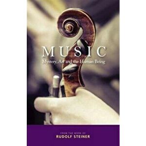 Music. Mystery, Art and the Human Being, Paperback - Rudolf Steiner imagine