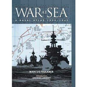 War at Sea: A Naval Atlas 1939-1945, Hardback - Marcus Faulkner imagine