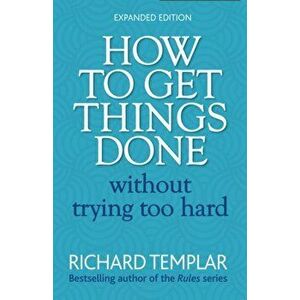 How to Get Things Done Without Trying Too Hard 2e, Paperback - Richard Templar imagine