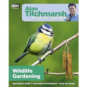 Alan Titchmarsh How to Garden: Wildlife Gardening, Paperback - Alan Titchmarsh imagine