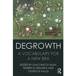 Degrowth. A Vocabulary for a New Era, Paperback - *** imagine