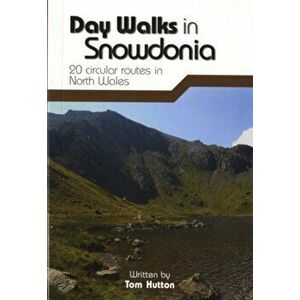 Day Walks in Snowdonia. 20 circular routes in North Wales, Paperback - Tom Hutton imagine
