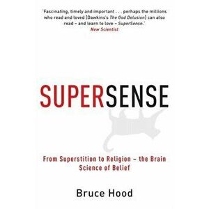 Supersense. From Superstition to Religion - The Brain Science of Belief, Paperback - Bruce Hood imagine