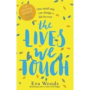 Lives We Touch. The unmissable, uplifting read from the bestselling author of How to be Happy, Paperback - Eva Woods imagine