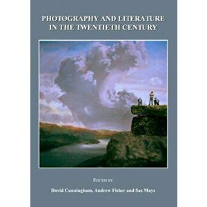 Photography and Literature in the Twentieth Century, Hardback - *** imagine