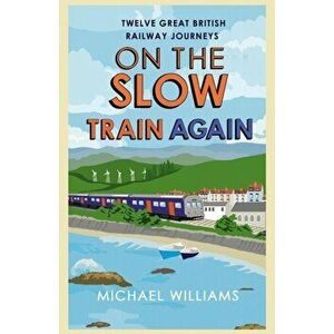 On the Slow Train Again, Paperback - Michael Williams imagine