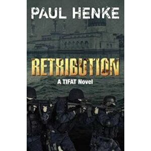 Retribution. A TIFAT Adventure, Paperback - Paul Henke imagine