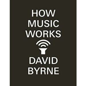 How Music Works, Paperback - David Byrne imagine