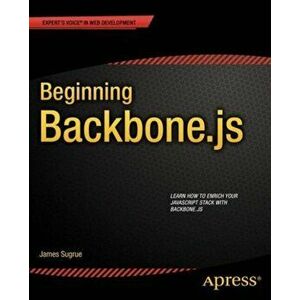 Beginning Backbone.js, Paperback - James Sugrue imagine