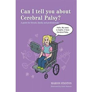 Can I tell you about Cerebral Palsy?. A Guide for Friends, Family and Professionals, Paperback - Marion Stanton imagine