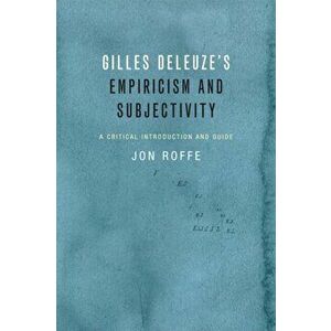 Gilles Deleuze's Empiricism and Subjectivity. A Critical Introduction and Guide, Paperback - Jon Roffe imagine
