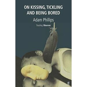 On Kissing, Tickling and Being Bored, Paperback - Adam Phillips imagine