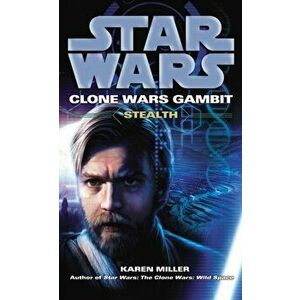 Star Wars: Clone Wars Gambit - Stealth, Paperback - Karen Miller imagine