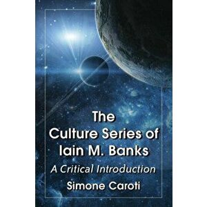 Culture Series of Iain M. Banks. A Critical Introduction, Paperback - Simone Caroti imagine