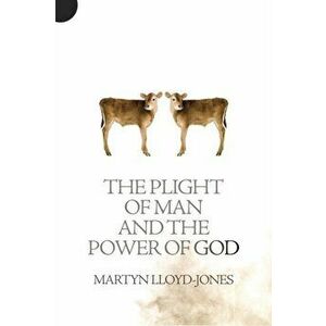 Plight of Man And the Power of God, Paperback - Martyn Lloyd-Jones imagine